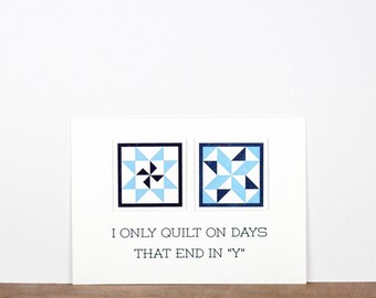 I Only Quilt In Days That End In "Y" 5 x 7 Letterpress Print