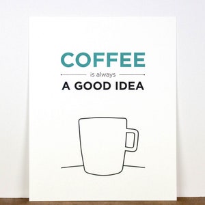 Coffee is always a good idea 8 x 10 Letterpress Print