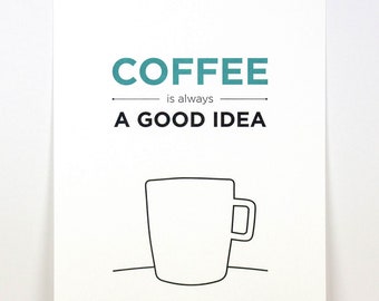 Coffee is always a good idea 8 x 10 Letterpress Print