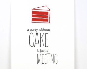 A Party Without Cake Is Just A Meeting 8 in x 10 in Letterpress Print