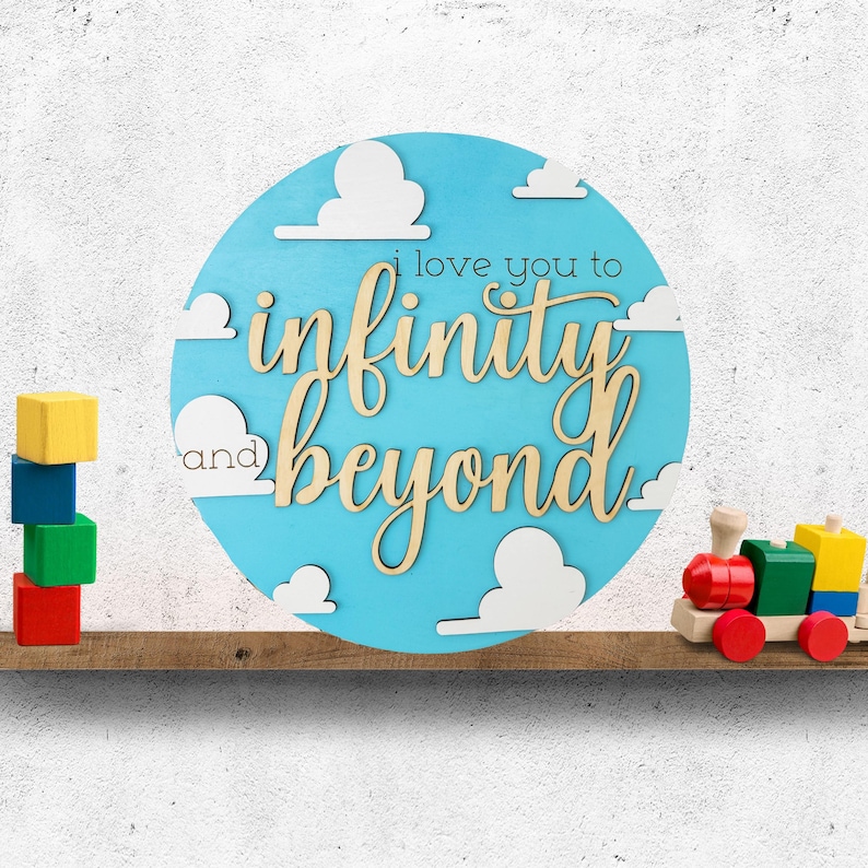 May include: A wooden sign with the phrase "I love you to infinity and beyond" on a blue background with white clouds. A wooden toy train and colorful blocks are on a shelf below.