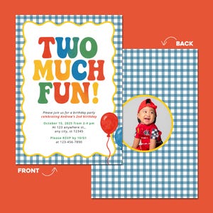 May include: A two-sided birthday party invitation with a gingham pattern. The front features the text "TWO MUCH FUN!" in colorful letters. The back has a photo of a child. Includes party details and RSVP information.