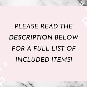 May include: A pink rectangle with rounded corners and white text on a marble background. The text reads "PLEASE READ THE DESCRIPTION BELOW FOR A FULL LIST OF INCLUDED ITEMS!"