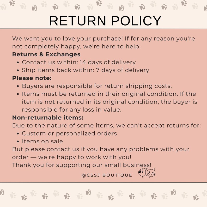 May include: A rectangular return policy sign with a light pink background and a border of small gray paw prints. The text outlines return and exchange procedures, including a 14-day contact window, 7-day shipping window, and non-returnable items.