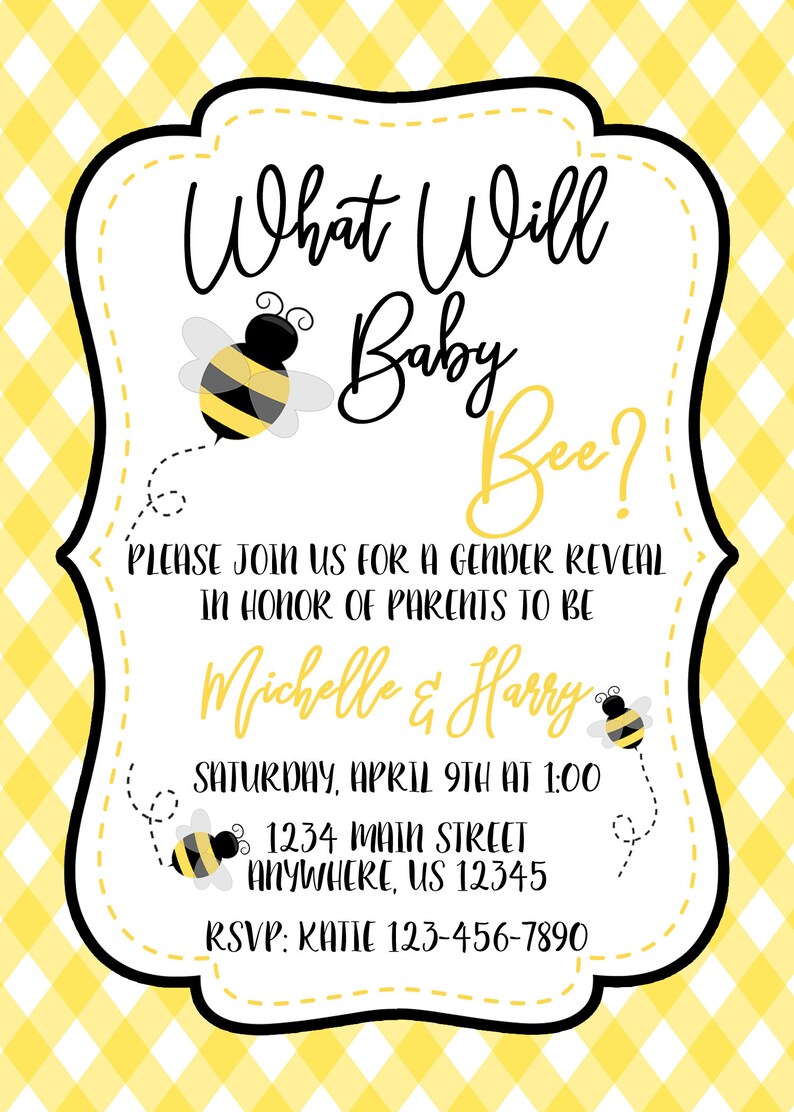 May include: A yellow and white checked background with a white card featuring a gender reveal invitation. The card has black text that reads "What Will Baby Bee?" and "Please join us for a gender reveal in honour of parents to be Michelle & Harry. Saturday, April 9th at 1:00 1234 Main Street Anywhere, US 12345 RSVP: Katie 123-456-7890". There are three cartoon bees on the card.