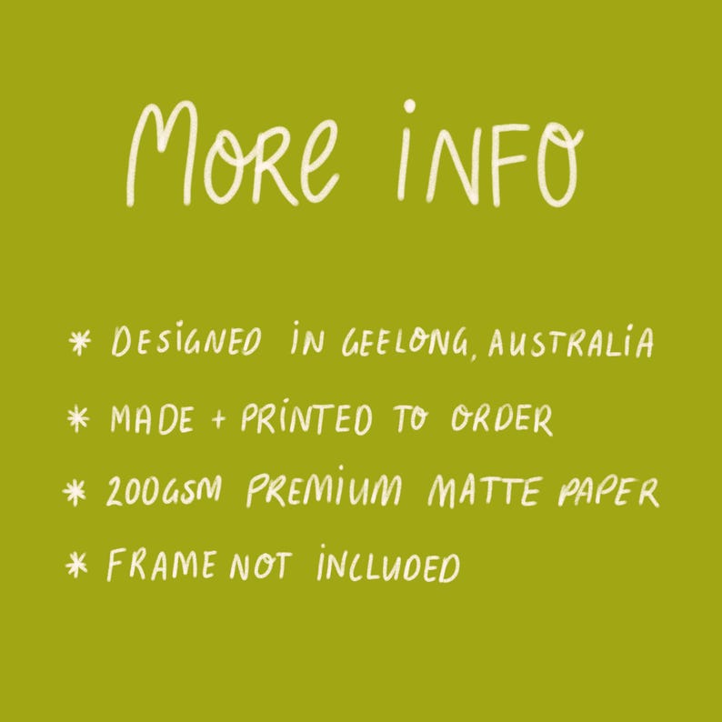 May include: A green background with white text that reads "MORE INFO." Additional text states the product is designed in Geelong, Australia, made to order, printed on 200gsm premium matte paper, and the frame is not included.
