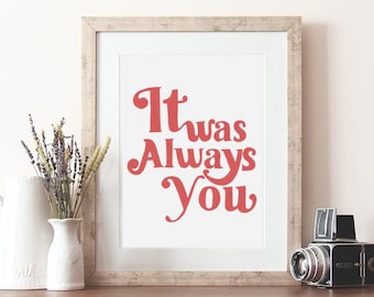typography print, romantic quote print, it was always you