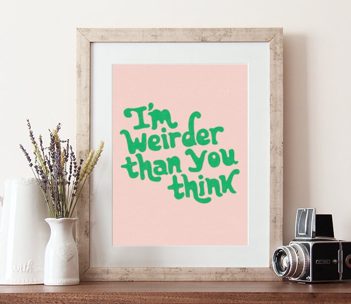 Weird quote print, inspirational quotes, i'm weirder than you think, weird home decor, quotes wall art, quote print, quotes, 90s prints