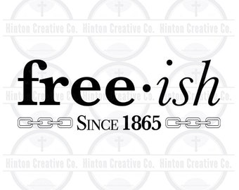 May include: Black and white digital design file with the text "free-ish since 1865" and a chain link design.
