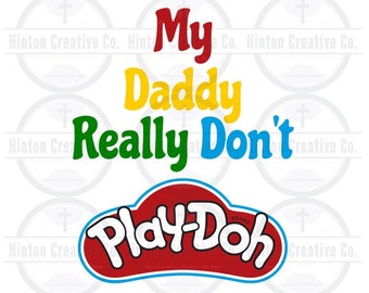 My Daddy Really Dont Play Doh Digital Cut File Print File SVG Circuit Silhouette Brother Image Custom Unique Design