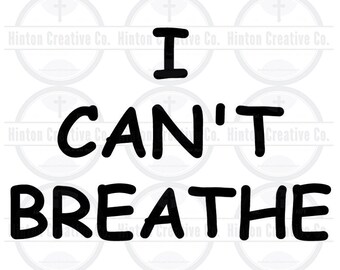 May include: Black and white digital download graphic design file with the text "I CAN'T BREATHE" in a handwritten style. SVG DXF PNG JPG EPS DIGITAL FILES.
