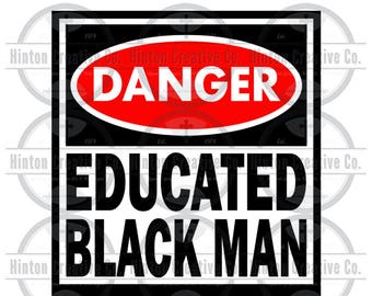 May include: Black and red danger sign with the text "DANGER" in a white oval. The sign also has the text "EDUCATED BLACK MAN" in white letters.