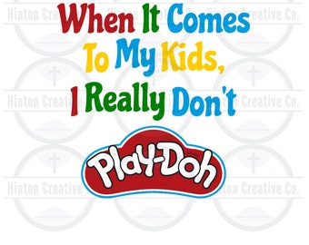 When It Comes To My Kids I Really Dont Play Doh Digital Cut File Print File SVG Circuit Silhouette Brother Image Custom Unique Design