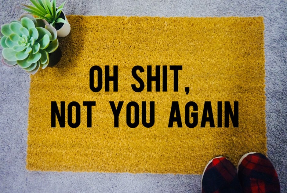 Oh Shit Not You Again Funny Door Mat Welcome Mat Coir Etsy
