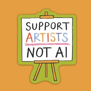 A paper sticker illustrated by Hayley Wells. The design features an artist's canvas painted with the words "support artists, not AI". The sticker has a green background and the whole image has an orange background.