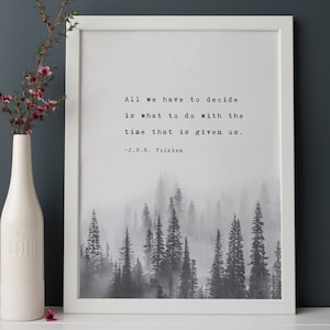 J.R.R. Tolkien quote print "All we have to decide is what to do with the time that is given us", gifts for him, men's art, retirement gift