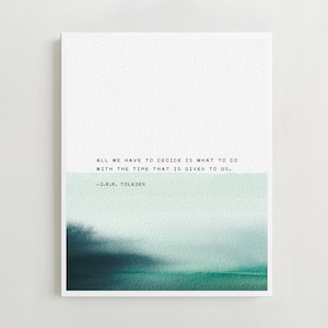 J.R.R. Tolkien quote &quot;All we have to decide is what to do with the time that is given us&quot;, watercolor, minimalist art, wall decor, ocean art