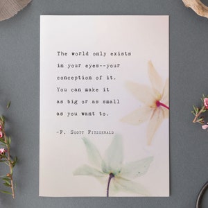 F. Scott Fitzgerald Quote The world exists only in your eyes, inspirational quote, poetry print, wall decor, Gift Idea, Flower Art