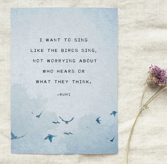 Rumi Quote I Want To Sing Like The Birds Sing Self Love Etsy
