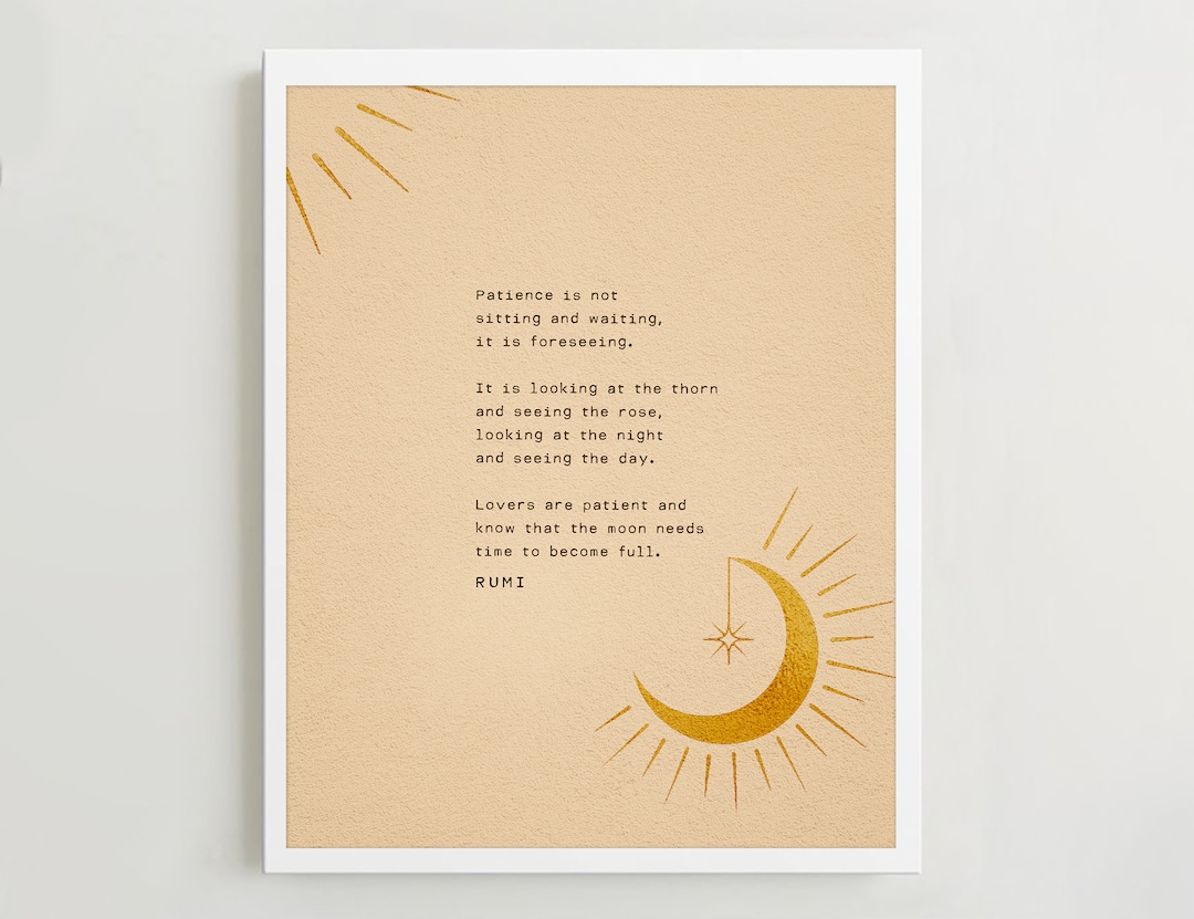 Paitence Rumi Patience Rumi Quotes Rumi Quote: “Practice Patience; It Is The