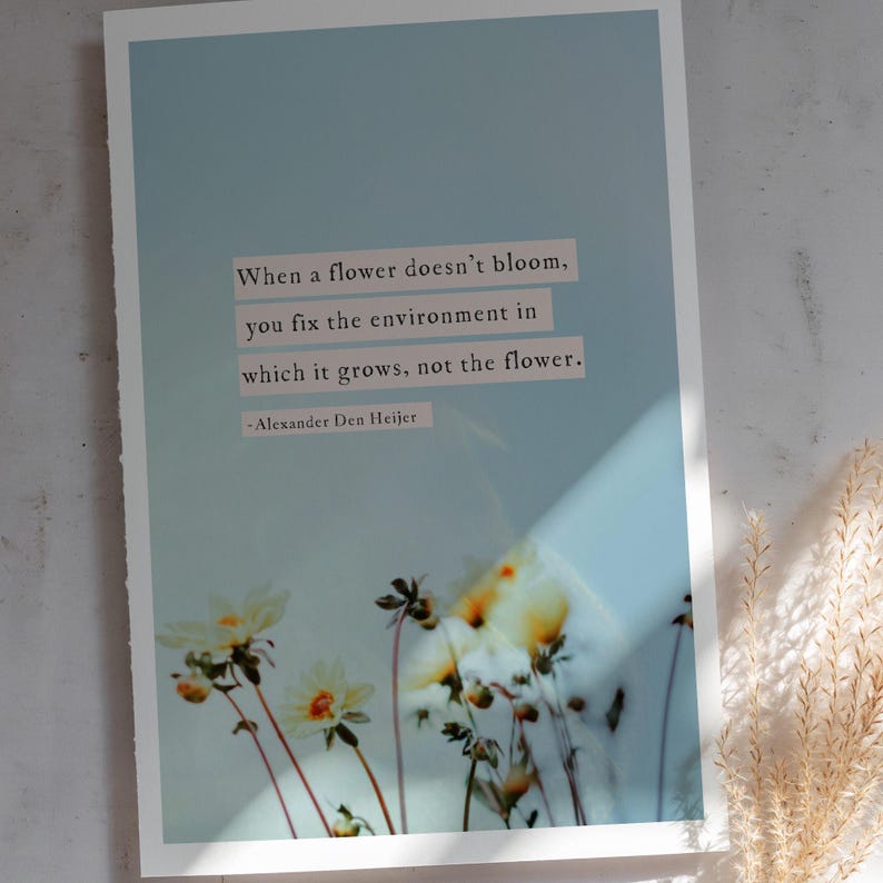 Quote print "When a flower doesn’t bloom, you fix the environment in which it grows, not the flower."