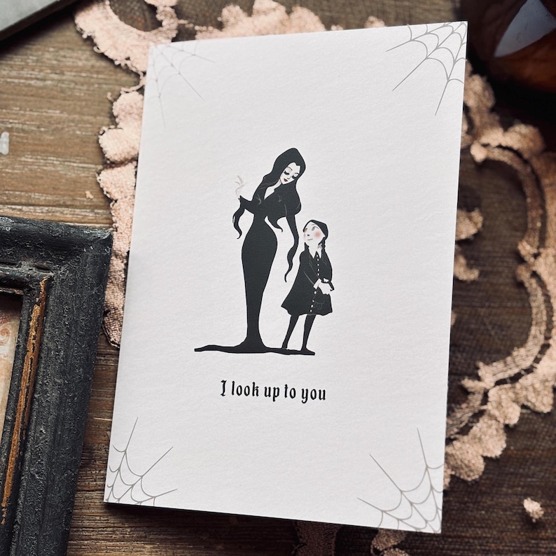 Alternative Mother's Day card Morticia and Wednesday Addam's "I look up to you"
