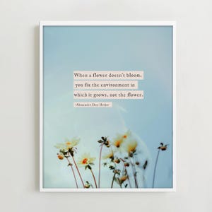 Quote print "When a flower doesn’t bloom, you fix the environment in which it grows, not the flower."
