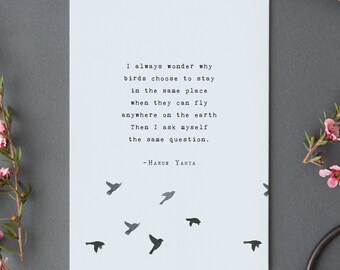 Graduation gift idea, Quote print "I always wonder why birds choose to stay in the same place..". Divorce and breakup gift. Harun Yaha quote