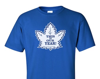 Toronto Maple Leafs "THIS is our year" T-Shirt - Gift for Hockey Fans Canada Stanley Cup Leafs Nation Canadiana Men Women Kids