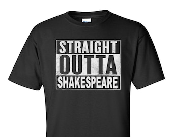 Straight Outta Shakespeare T-Shirt - English Teacher Gift Lovers of Literature Language Drama Poetry Book Nerd Men Women S-2XL