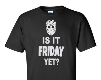 Friday the 13th "Is it Friday Yet?" T-Shirt - Halloween and Horror Movie Fans Gift for Men Women Kids