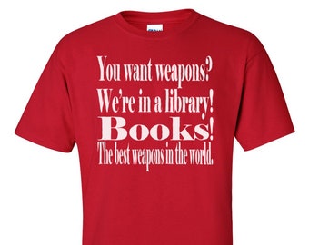 Doctor Who Inspired T-Shirt - "You want weapons? We're in a library!" Tee Great Gift for English Teachers Librarians Whovians Men Women