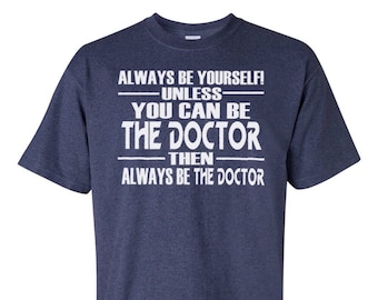 Doctor Who Inspired "Always Be Yourself! Unless You Can Be The Doctor" T-Shirt - Gift for Doctors and fans of Dr. Who British Men Women Kids