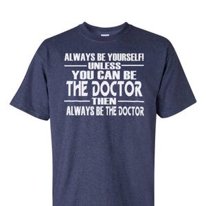 Doctor Who Inspired Always Be Yourself Unless You Can Be The Doctor T-Shirt Gift for Doctors and fans of Dr. Who British Men Women Kids image 1