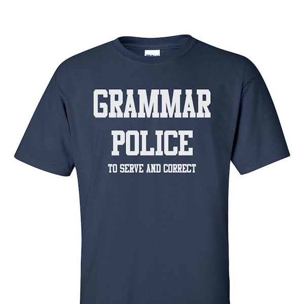 Grammar Police To Serve and Correct T-Shirt - Funny Gift for English Teachers and Editors Men Women Kids Unisex