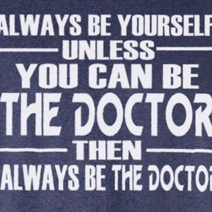 Doctor Who Inspired Always Be Yourself Unless You Can Be The Doctor T-Shirt Gift for Doctors and fans of Dr. Who British Men Women Kids image 2