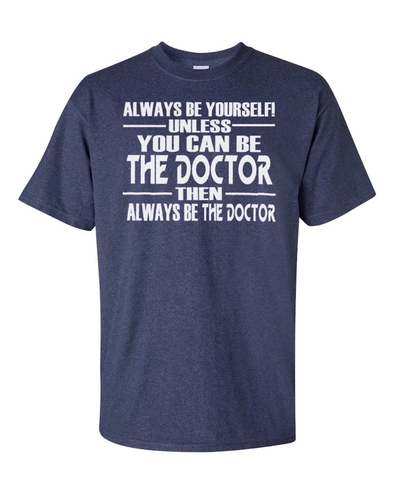 Doctor Who Inspired Always Be Yourself Unless You Can Be The Doctor T-Shirt Gift for Doctors and fans of Dr. Who British Men Women Kids image 1