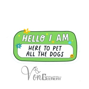 Here to Pet All The Dogs Sticker