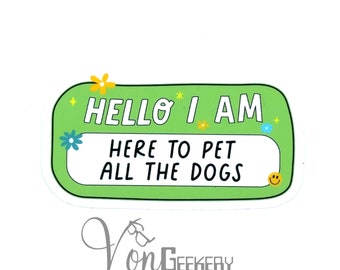 Here to Pet All The Dogs Sticker