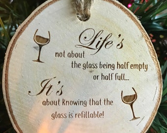 Life Is Not About The Glass Being Half Empty or Half Full Personalized Wood Ornament Christmas Ornament