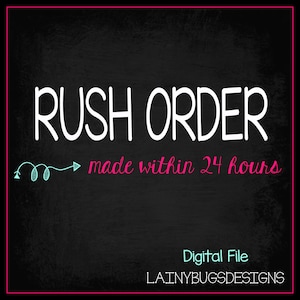May include: Black chalkboard with white text that reads "Rush Order made within 24 hours".  A blue arrow points to the right.  The text "Digital File LA.INYBUGSDESIGNS" is at the bottom of the chalkboard.