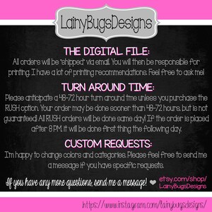 May include: A black and white graphic with pink text that reads "Lainy Bugs Designs". The text "The Digital File:" is followed by information about digital file delivery and printing recommendations. The text "Turn Around Time:" is followed by information about the time it takes to complete orders. The text "Custom Requests:" is followed by information about customizing orders. The text "If you have any more questions, send me a message!" is followed by a heart emoji and a link to the Etsy shop. The text "https://www.instagram.com/lainybugsdesigns/" is at the bottom of the graphic.
