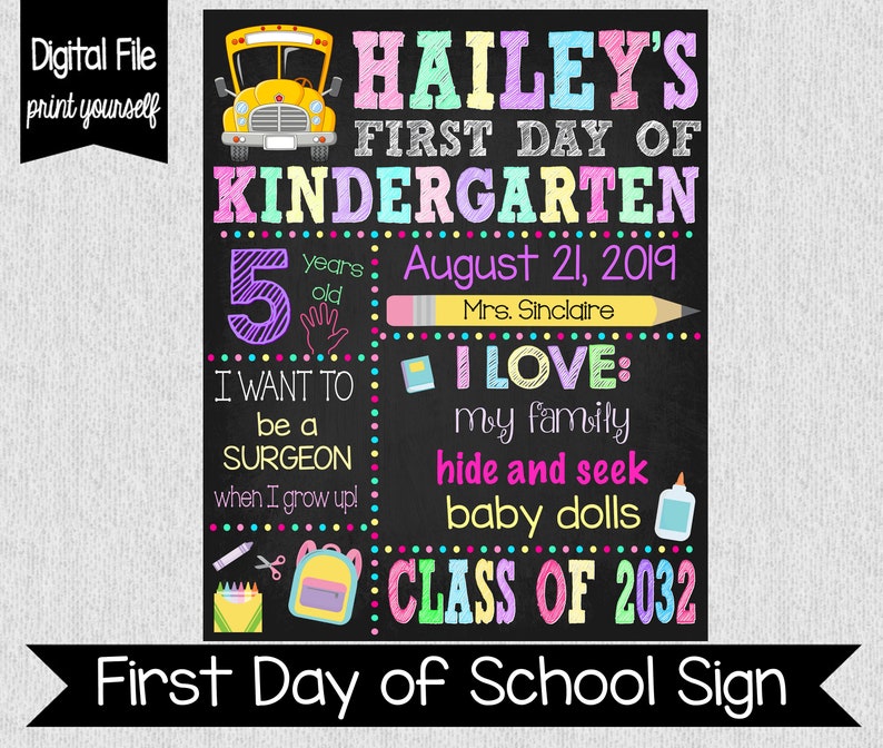 May include: A chalkboard-style sign for Hailey's first day of kindergarten featuring a yellow school bus, the date August 21, 2019, age 5, teacher Mrs. Sinclaire, career goal surgeon, and interests including family, hide and seek, and baby dolls.