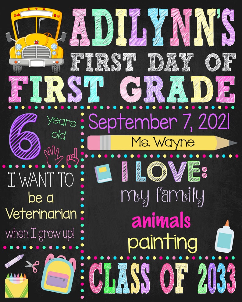 May include: A chalkboard-style sign for Adilynn's first day of first grade on September 7, 2021. It features a yellow school bus, a pencil labeled Ms. Wayne, and text detailing age 6, career goals, interests like family and painting, and class of 2033.