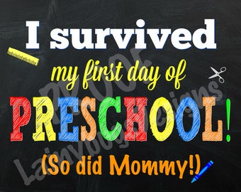 I Survived My First Day of Preschool Sign - I Survived My First Day - So Did Mommy! - First Day of Preschool Sign - Digital Item - School