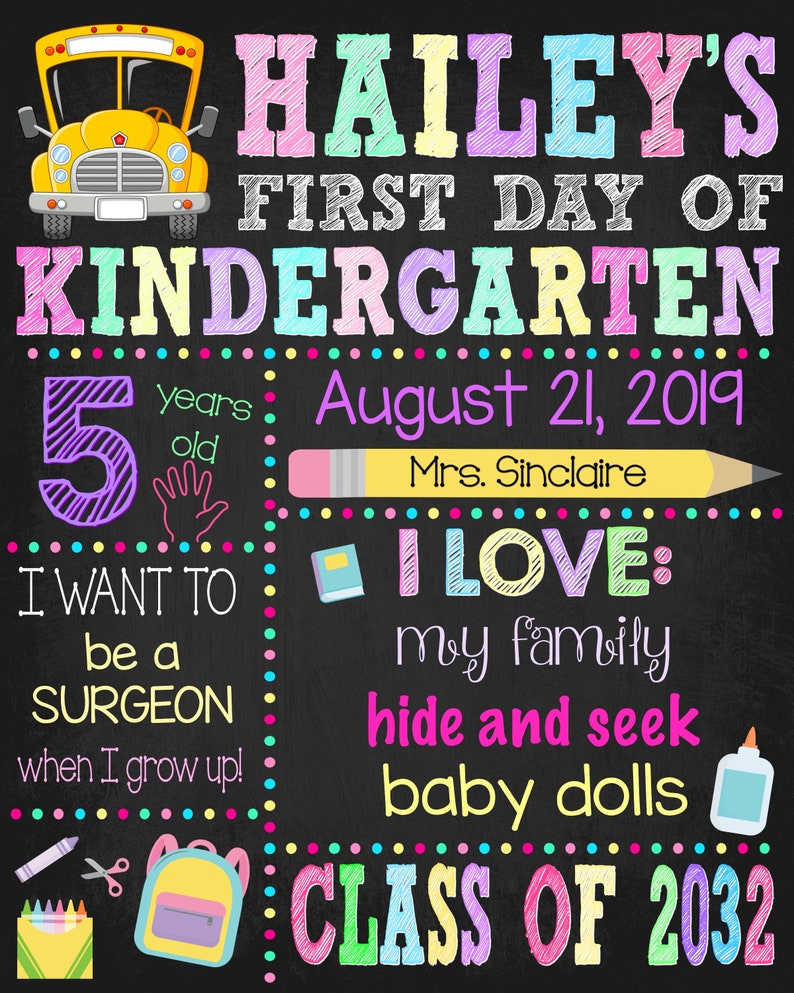 May include: A chalkboard-style sign for Hailey's first day of kindergarten, dated August 21, 2019. It features a yellow school bus, a pencil, a backpack, crayons, and text detailing the child's age, teacher, interests, and future career goals.
