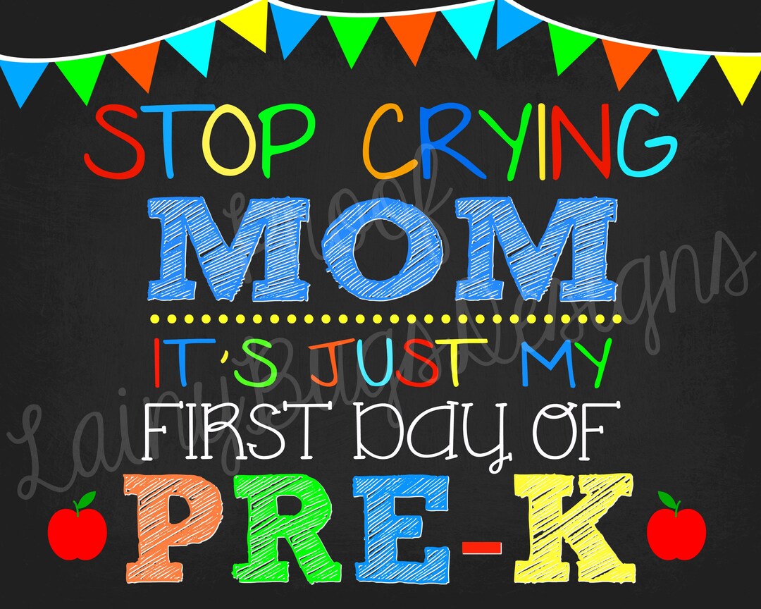 Stop Crying Mom - It's Just My First Day of Pre-k Sign - Pre-k ...
