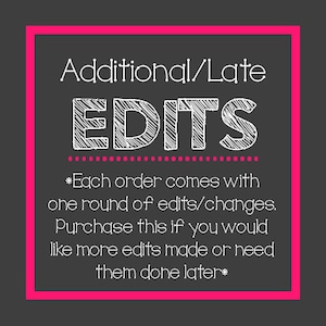 Late Edits - Additional Revisions - Purchase when you need a file edited after it has already been completed or when you want more edits