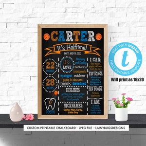 May include: A printable chalkboard style sign with a basketball theme. It says "Carter It's Halftime!" with a basketball graphic and the text "Born: May 19, 2022". The sign lists Carter's stats: 22 pounds, 28 inches, 0 teeth. It also includes a list of things Carter loves, dislikes, favorite songs, favorite foods, and nicknames. The sign is editable and will print as 16x20 inches.