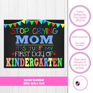 Stop Crying Mom - First Day of Kindergarten Sign - Instant Download - First Day of Kindergarten Sign - Mommy Sign - It&#39;s Just My First Day